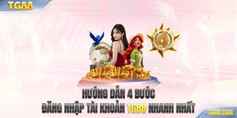 Hướng dẫn 4 bước đăng nhập tài khoản TG88 nhanh nhất