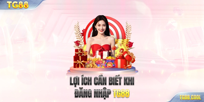 Lợi ích cần biết khi đăng nhập TG88
