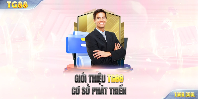 Giới thiệu TG88 - Cơ sở phát triển