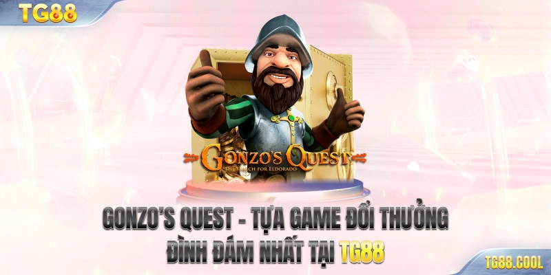 Gonzo's Quest - Tựa game đổi thưởng đình đám nhất tại TG88