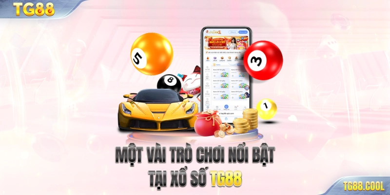 Một vài trò chơi nổi bật tại Xổ số TG88