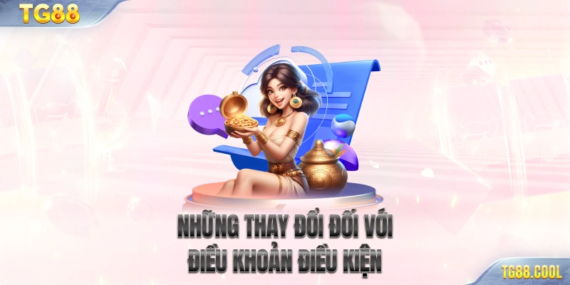 Những thay đổi đối với điều khoản điều kiện