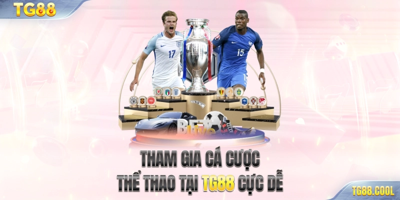 Tham gia cá cược thể thao tại TG88 cực dễ