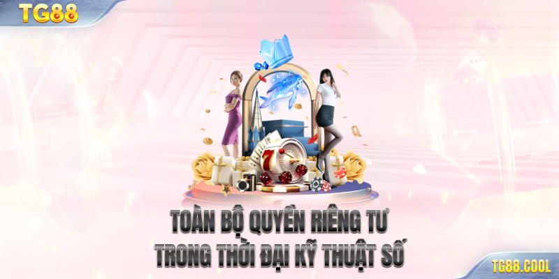 Toàn bộ quyền riêng tư trong thời đại kỹ thuật số