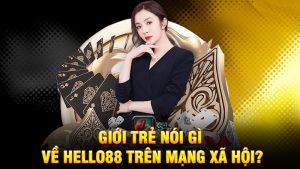 Giới trẻ nói gì về Hello88 trên mạng xã hội