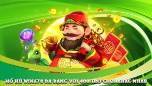Nổ Hũ Win678 Đa Dạng Với 400 Trò Chơi Khác Nhau – Săn Hũ Mỏi Tay, Nhận Thưởng Mỏi Tim