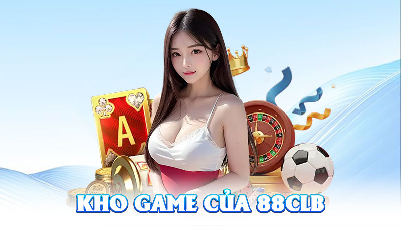 Kho Game Của 88CLB – Thiên Đường Giải Trí Cho Dân Cược