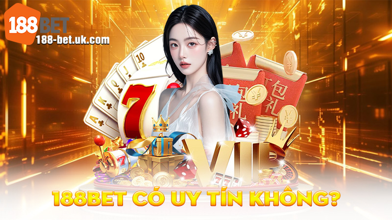 188BET Có Uy Tín Không?