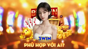 3WIN Phù Hợp Với Ai