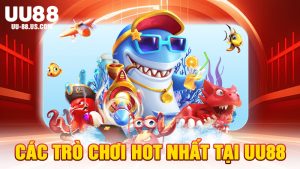 Các Trò Chơi HOT Nhất Tại UU88