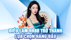 Điều Làm RR88 Trở Thành Lựa Chọn Hàng Đầu