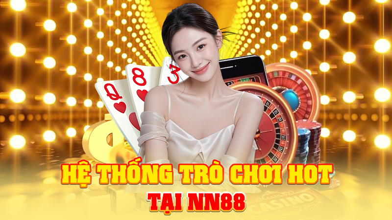 Hệ Thống Trò Chơi HOT Tại NN88