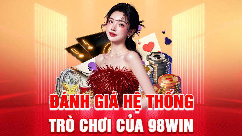 Đánh Giá Hệ Thống Trò Chơi Của 98WIN