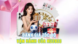 Đánh Giá Tốc Độ Vận Hành Của KU3933